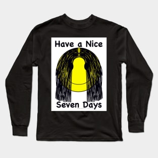Have a Nice Seven Days Long Sleeve T-Shirt